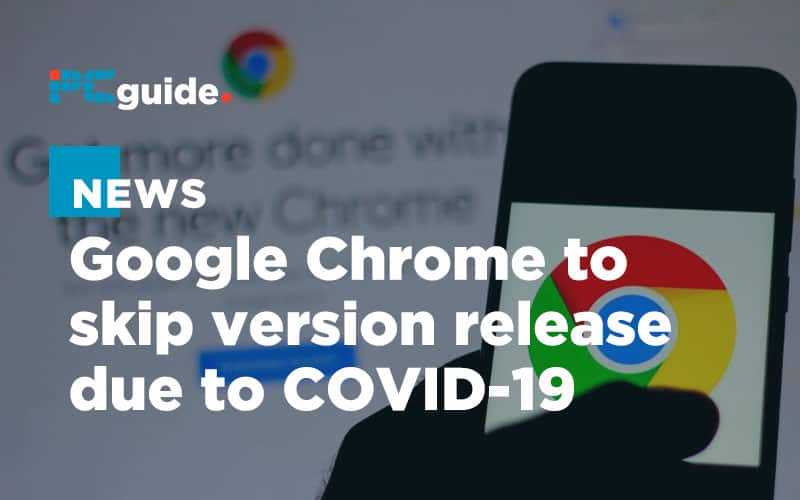 Chrome to skip version release over adjusted coronavirus work schedules