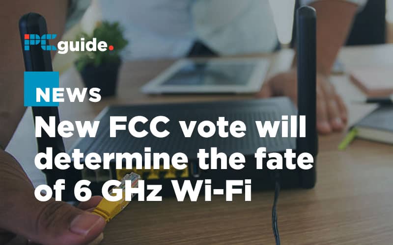 New FCC vote will determine the fate of 6 GHz Wi-Fi
